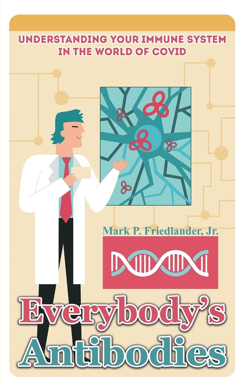 Author Mark P Friedlander Jr Sheds Light on the Human Immune System in the Age of Covid with Everybody’s Antibodies Author Mark P Friedlander Jr Sheds Light on the Human Immune System in the Age of Covid with Everybody’s Antibodies